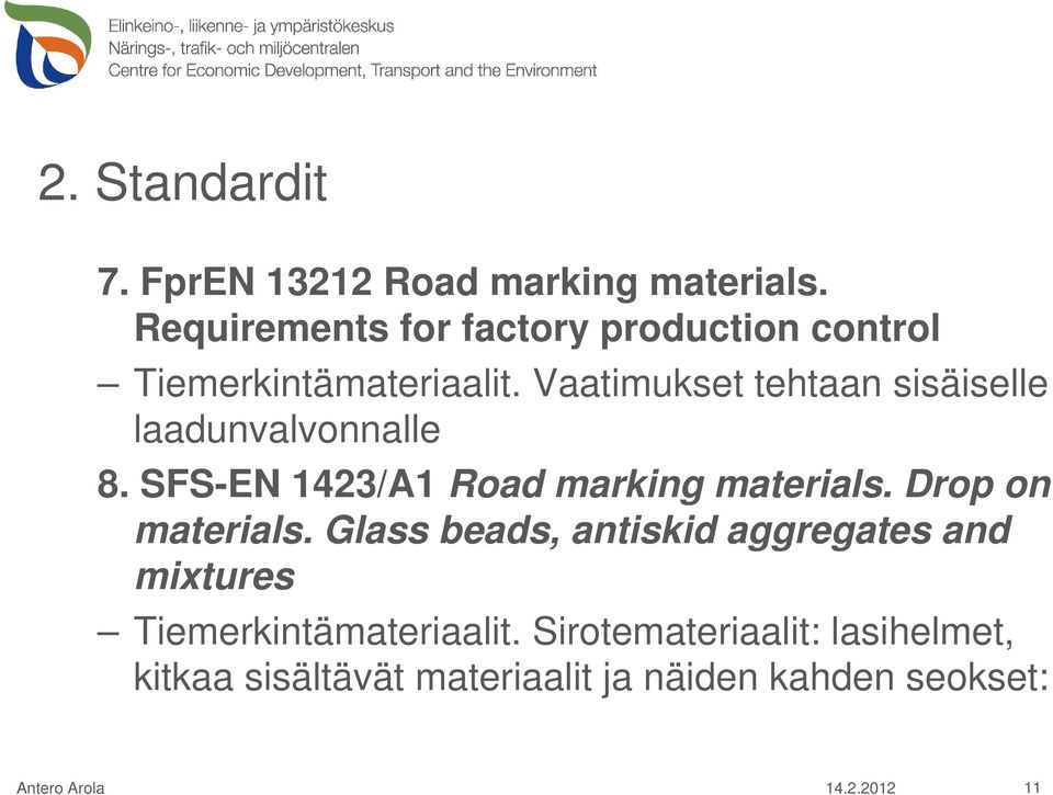 Vaatimukset tehtaan sisäiselle laadunvalvonnalle 8. SFS-EN 1423/A1 Road marking materials.