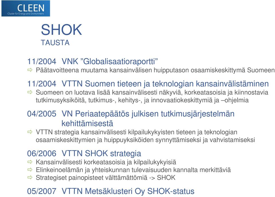 tutkimusjärjestelmän kehittämisestä VTTN strategia kansainvälisesti kilpailukykyisten tieteen ja teknologian osaamiskeskittymien ja huippuyksiköiden synnyttämiseksi ja vahvistamiseksi 06/2006 VTTN