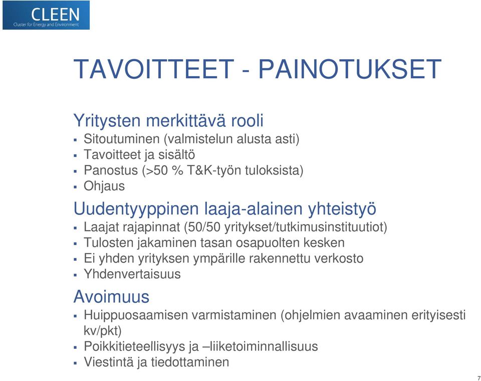 Tulosten jakaminen tasan osapuolten kesken Ei yhden yrityksen ympärille rakennettu verkosto Yhdenvertaisuus Avoimuus