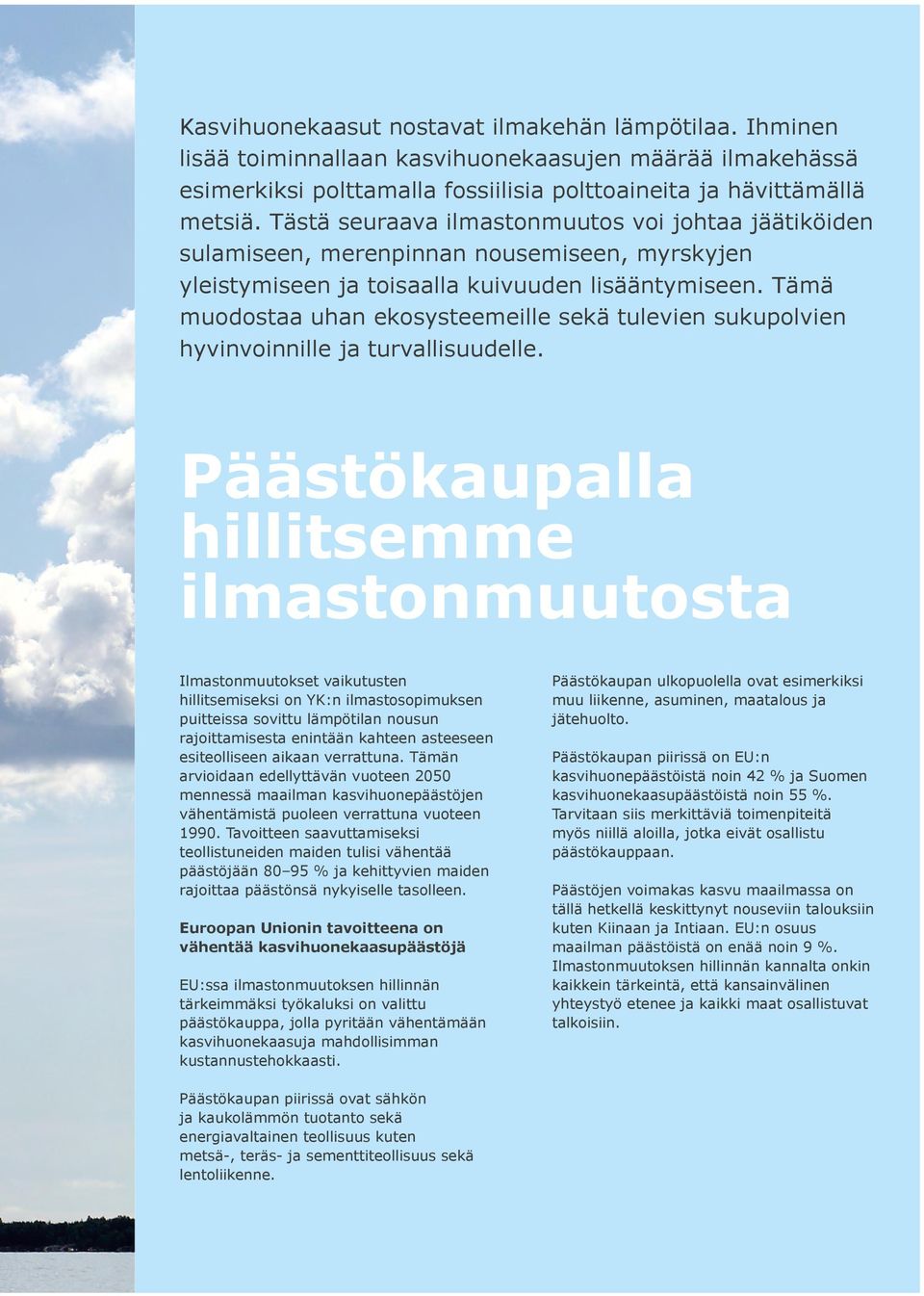 Tämä muodostaa uhan ekosysteemeille sekä tulevien sukupolvien hyvinvoinnille ja turvallisuudelle.