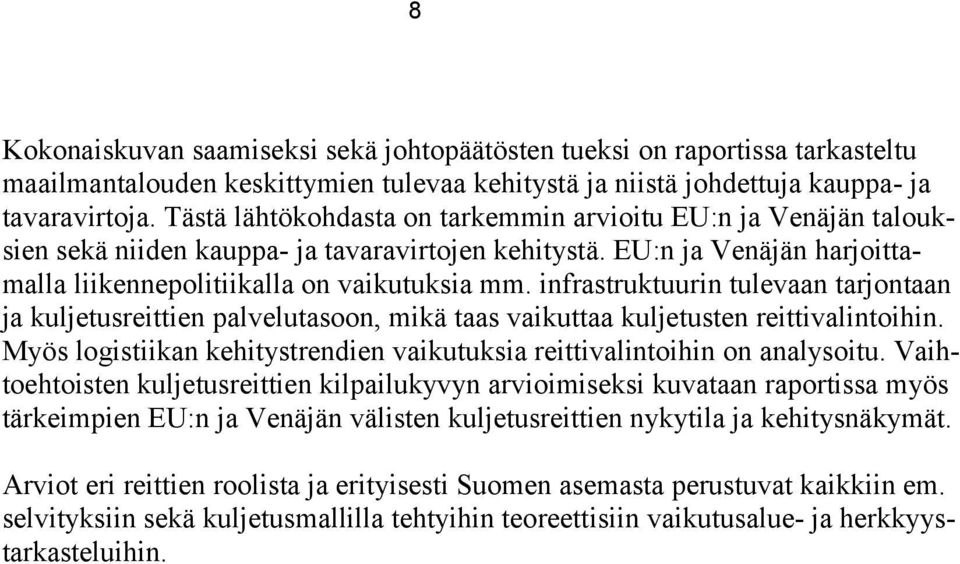 infrastruktuurin tulevaan tarjontaan ja kuljetusreittien palvelutasoon, mikä taas vaikuttaa kuljetusten reittivalintoihin. Myös logistiikan kehitystrendien vaikutuksia reittivalintoihin on analysoitu.