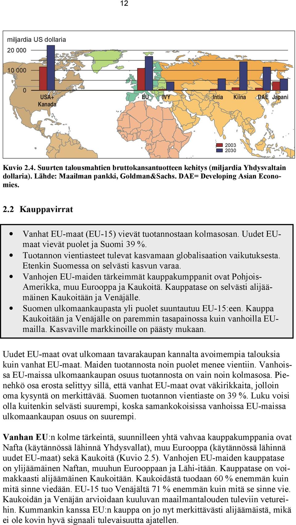 Tuotannon vientiasteet tulevat kasvamaan globalisaation vaikutuksesta. Etenkin Suomessa on selvästi kasvun varaa.