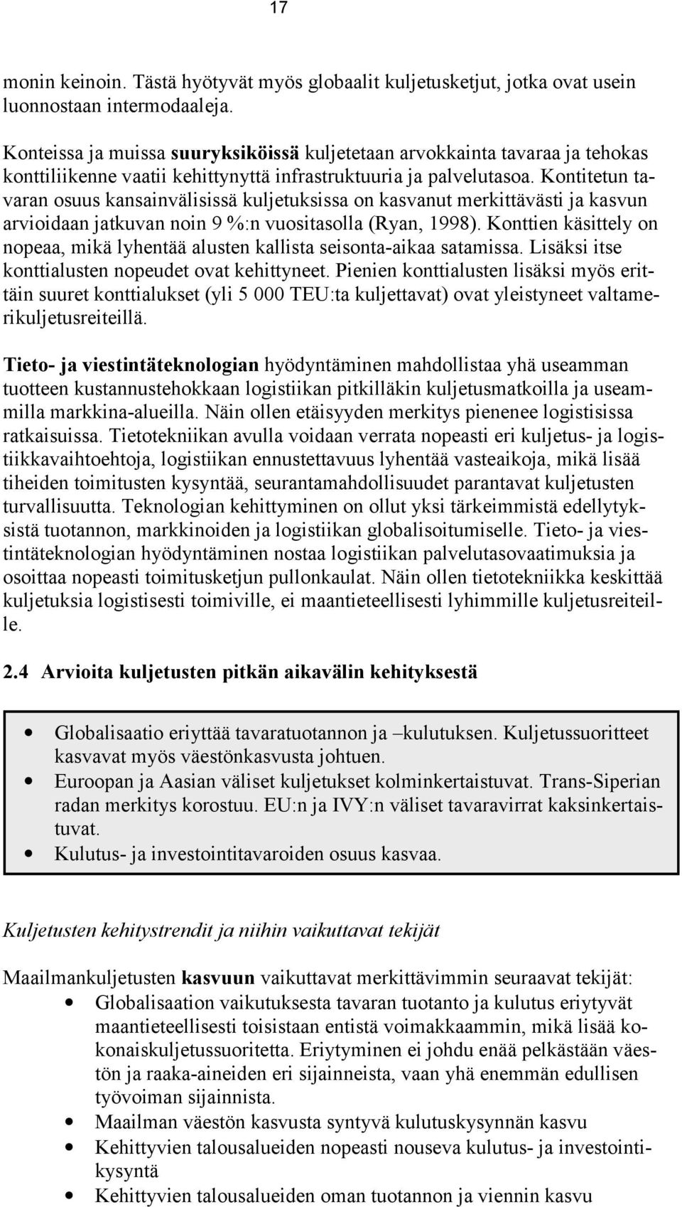 Kontitetun tavaran osuus kansainvälisissä kuljetuksissa on kasvanut merkittävästi ja kasvun arvioidaan jatkuvan noin 9 %:n vuositasolla (Ryan, 1998).