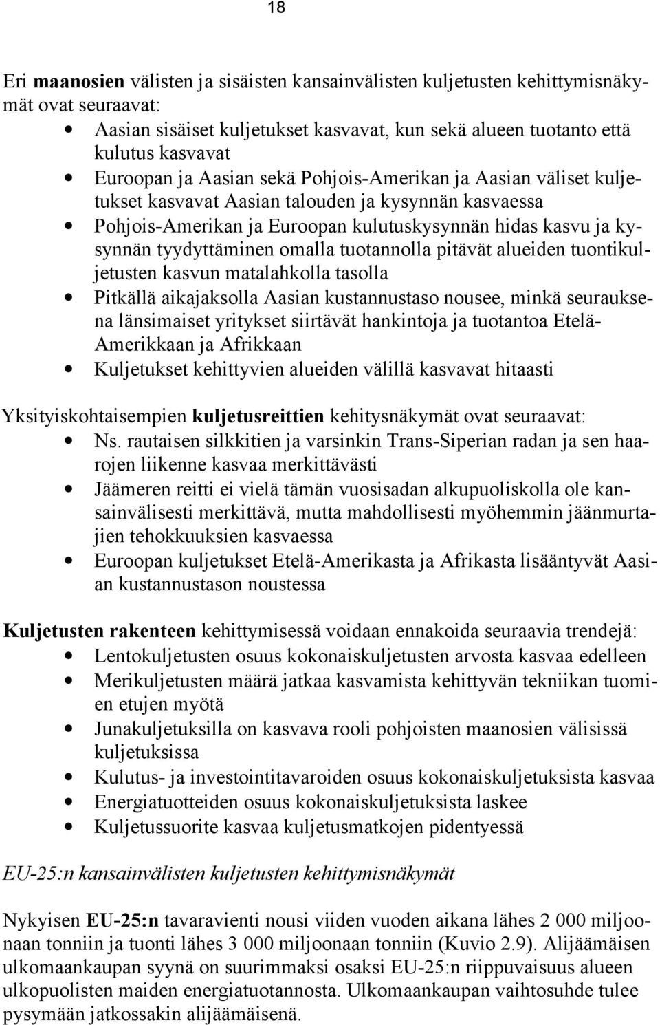 tuotannolla pitävät alueiden tuontikuljetusten kasvun matalahkolla tasolla Pitkällä aikajaksolla Aasian kustannustaso nousee, minkä seurauksena länsimaiset yritykset siirtävät hankintoja ja tuotantoa