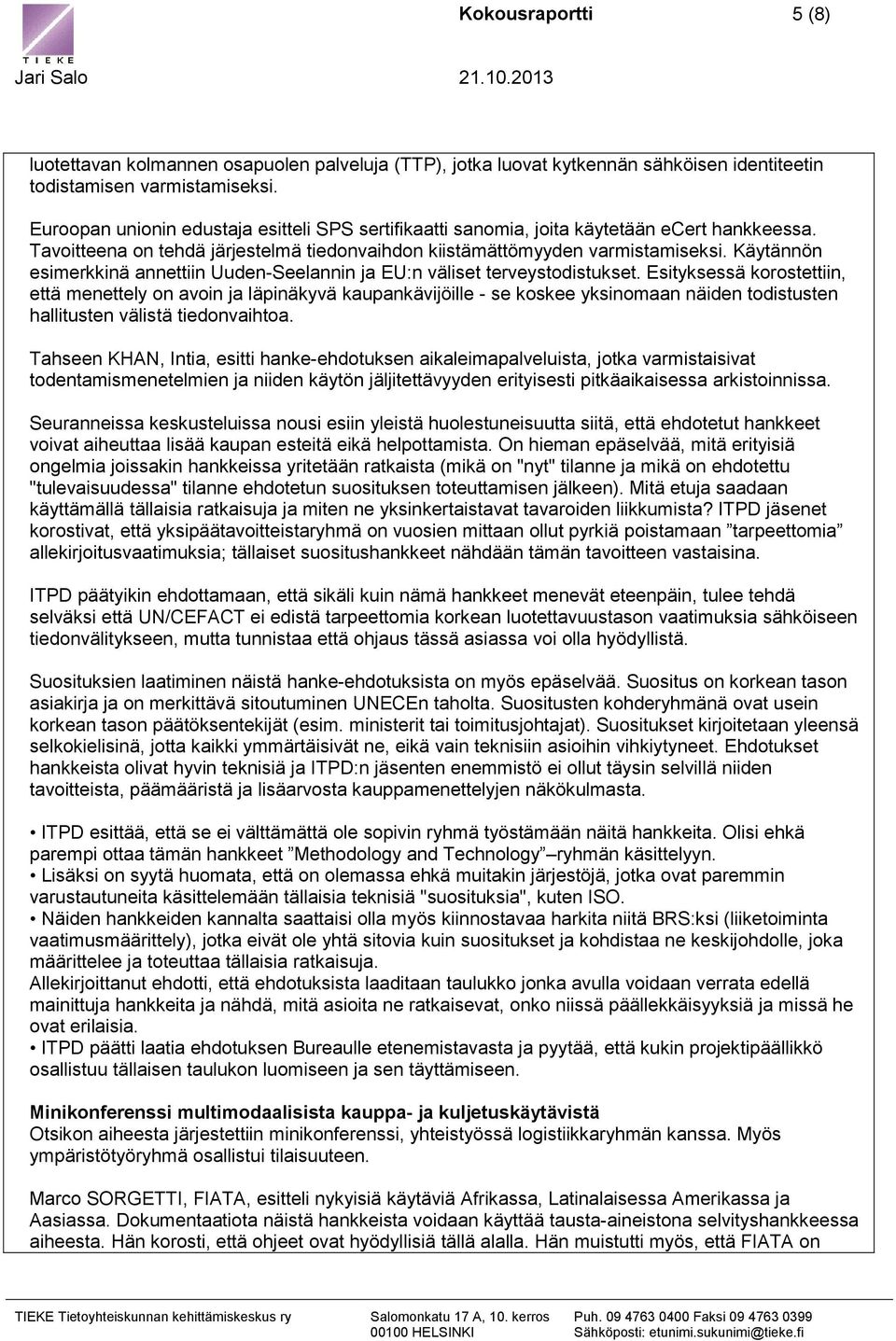 Käytännön esimerkkinä annettiin Uuden-Seelannin ja EU:n väliset terveystodistukset.