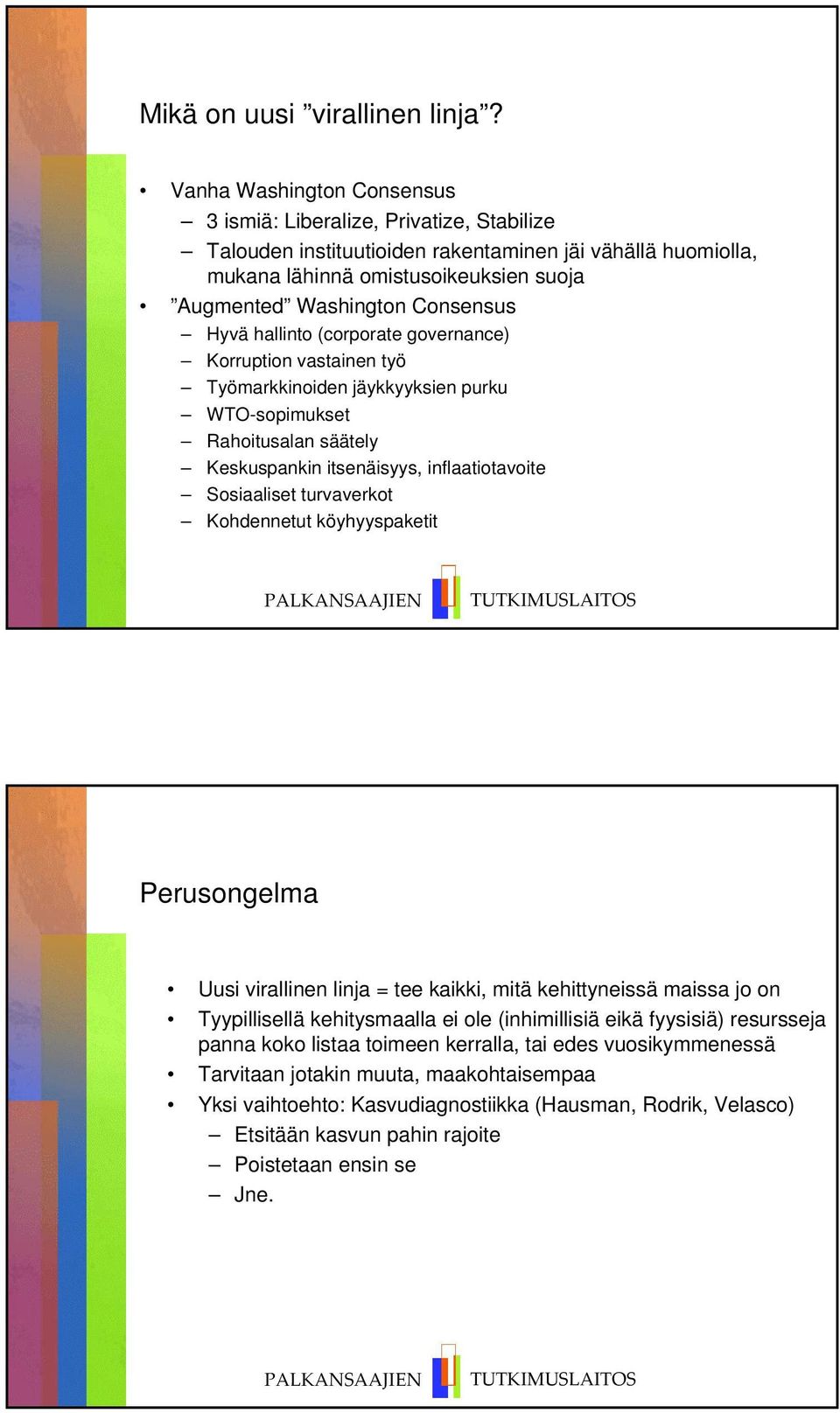 Hyvä hallinto (corporate governance) Korruption vastainen työ Työmarkkinoiden jäykkyyksien purku WTO-sopimukset Rahoitusalan säätely Keskuspankin itsenäisyys, inflaatiotavoite Sosiaaliset turvaverkot