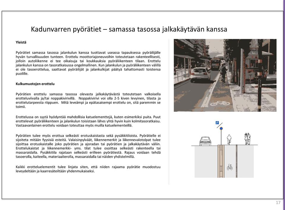 Kun jalankulun ja pyöräliikenteen välillä ei ole tasoerottelua, saattavat pyöräilijät ja jalankulkijat päätyä tahattomasti toistensa puolille.