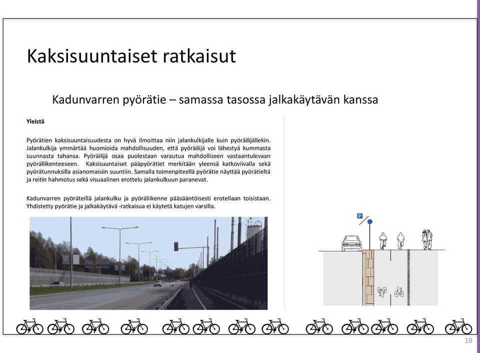 Kaksisuuntaiset pääpyörätiet merkitään yleensä katkoviivalla sekä pyörätunnuksilla asianomaisiin suuntiin.