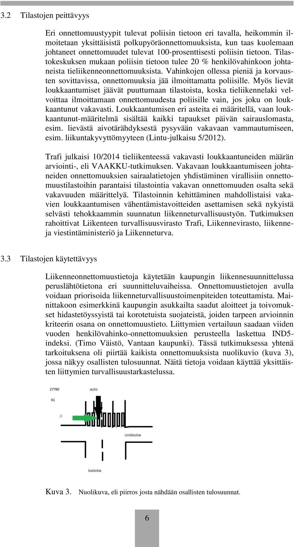 Vahinkojen ollessa pieniä ja korvausten sovittavissa, onnettomuuksia jää ilmoittamatta poliisille.