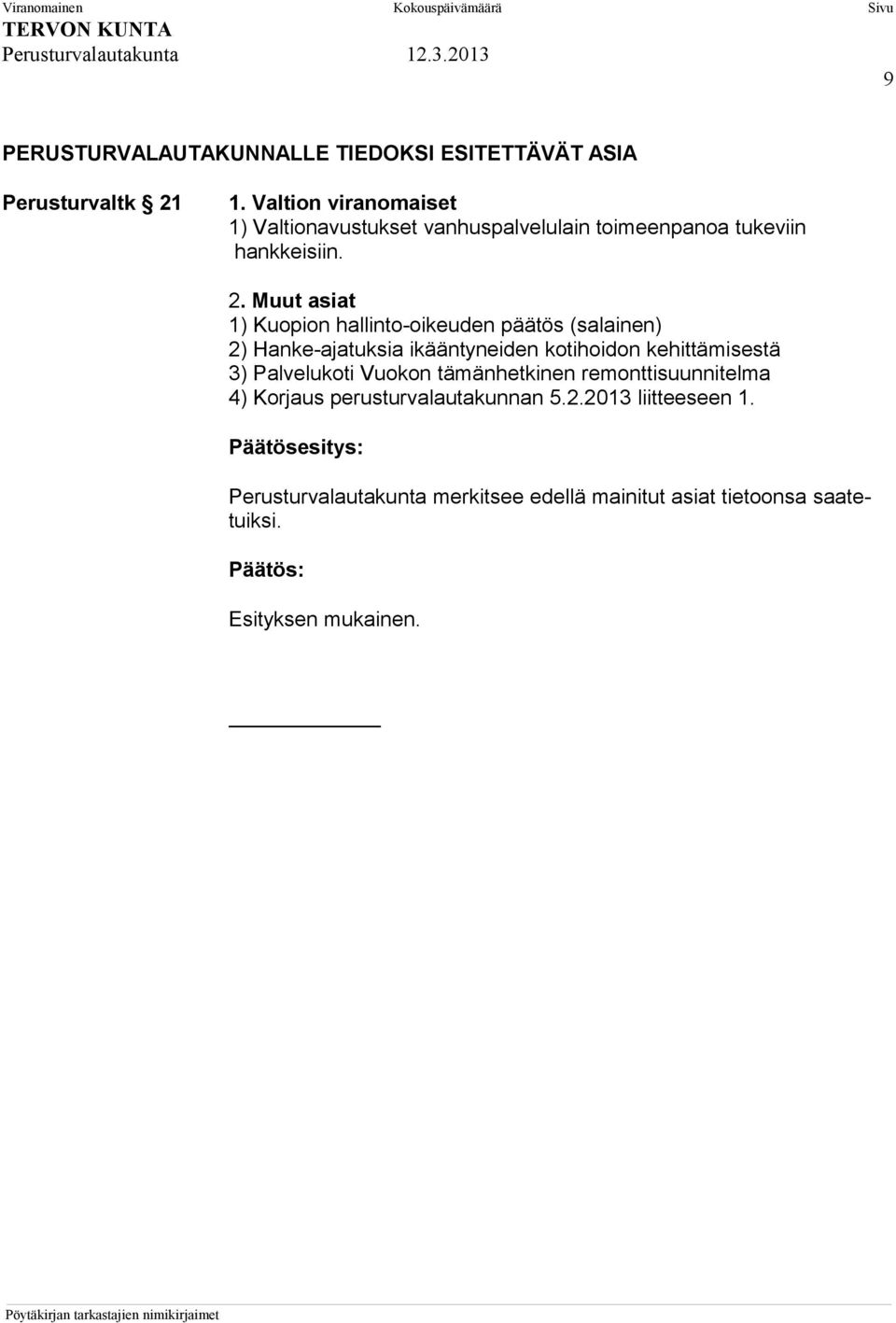 Muut asiat 1) Kuopion hallinto-oikeuden päätös (salainen) 2) Hanke-ajatuksia ikääntyneiden kotihoidon kehittämisestä 3)