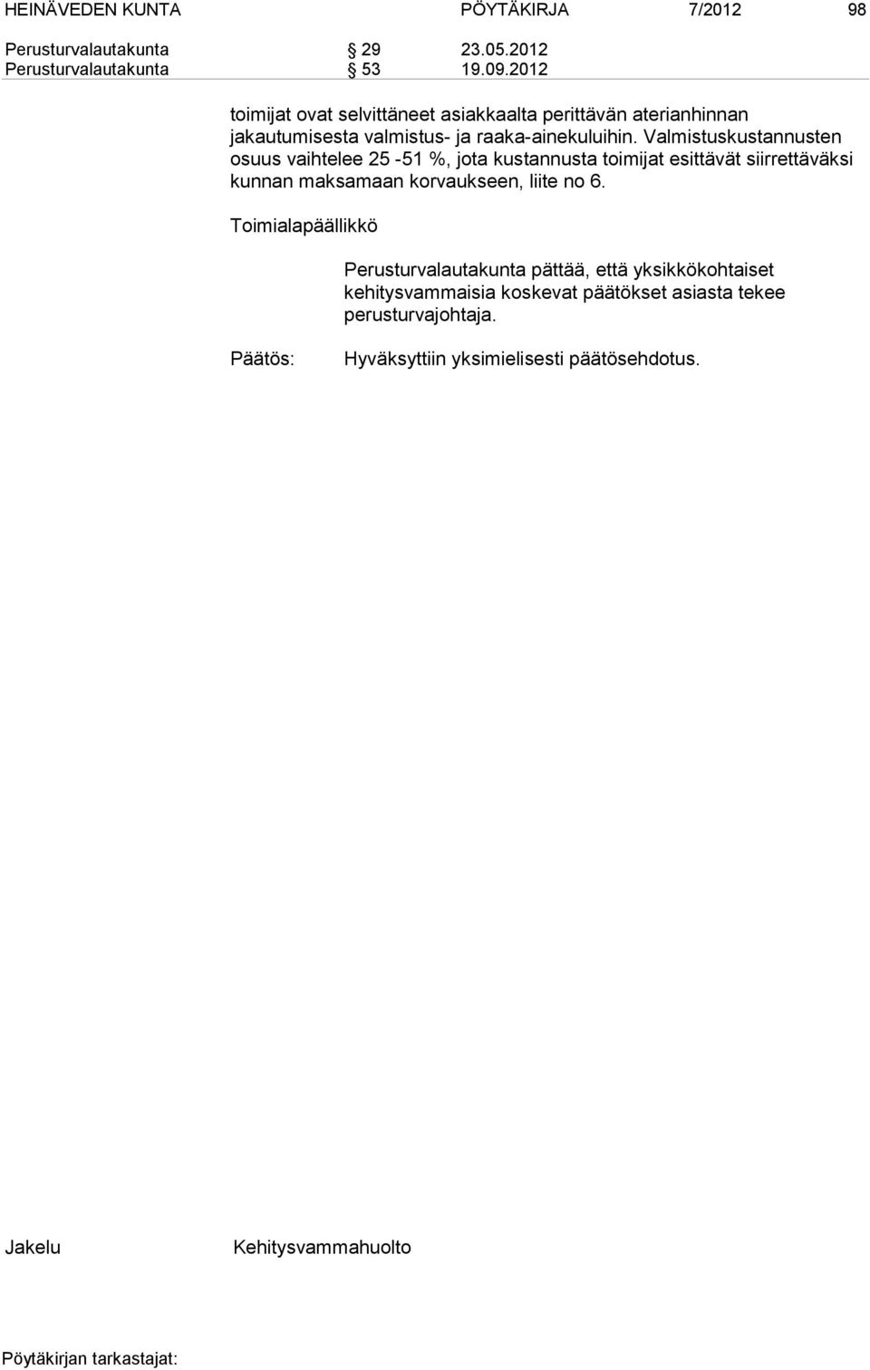 Valmistuskustannusten osuus vaihtelee 25-51 %, jota kustannusta toimijat esittävät siirrettäväksi kunnan maksamaan