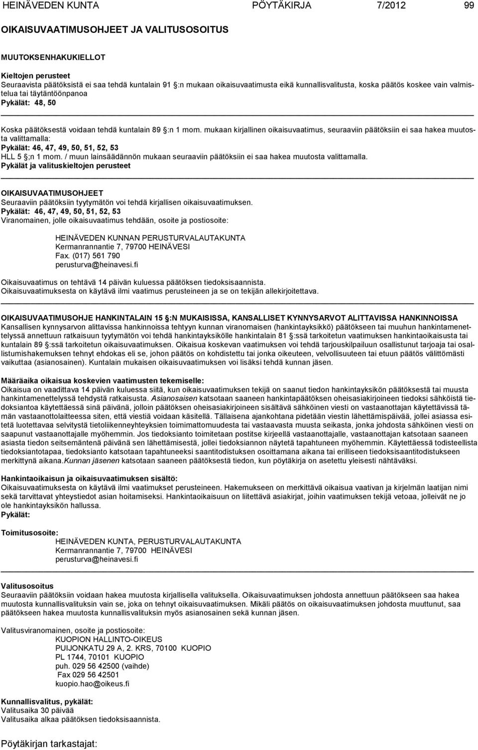 mukaan kirjallinen oikaisuvaatimus, seu raaviin pää töksiin ei saa hakea muutosta valittamalla: Pykälät: 46, 47, 49, 50, 51, 52, 53 HLL 5 ;n 1 mom.