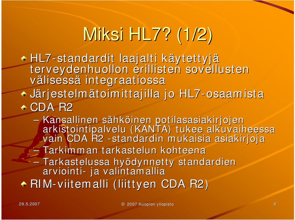 Järjestelmätoimittajilla toimittajilla jo HL7-osaamista CDA R2 Kansallinen sähks hköinen potilasasiakirjojen