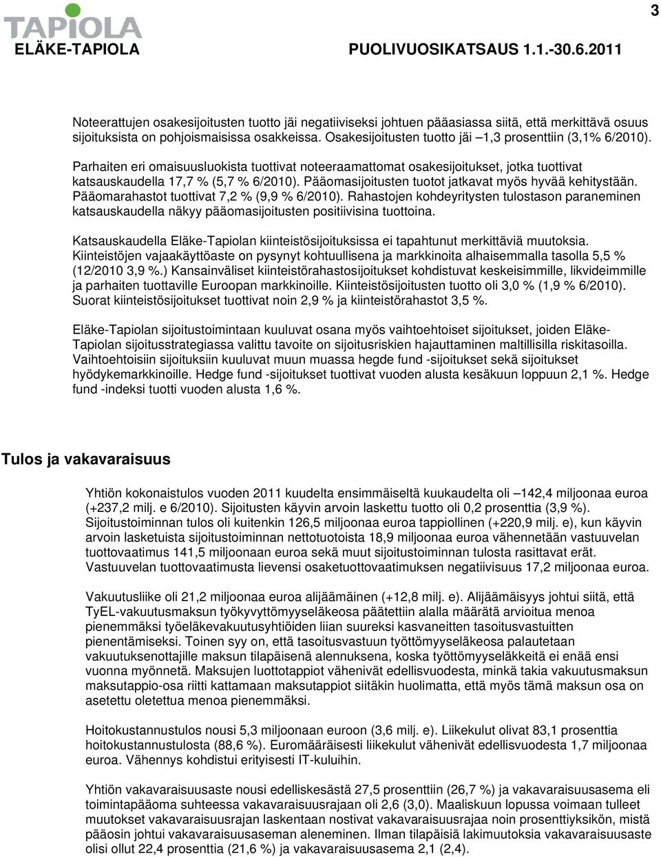 Pääomasijoitusten tuotot jatkavat myös hyvää kehitystään. Pääomarahastot tuottivat 7,2 % (9,9 % 6/2010).