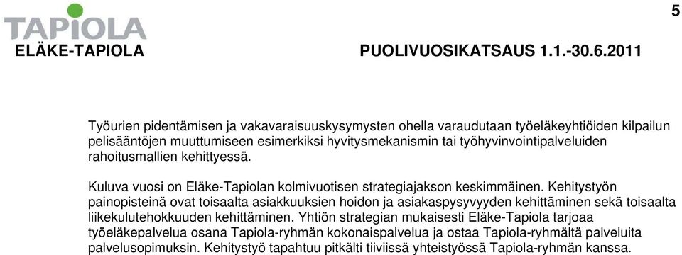 työhyvinvointipalveluiden rahoitusmallien kehittyessä. Kuluva vuosi on Eläke-Tapiolan kolmivuotisen strategiajakson keskimmäinen.