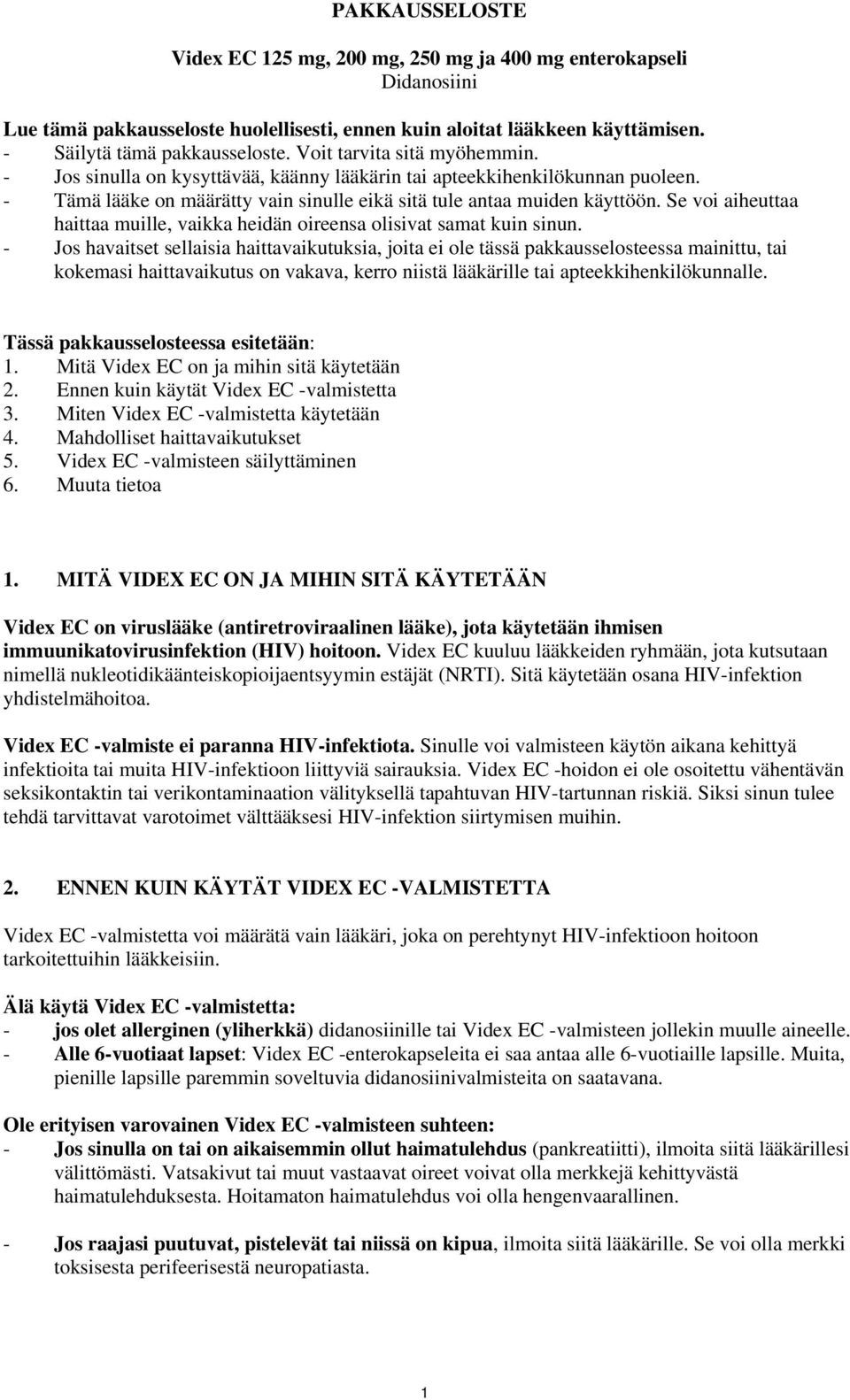 Se voi aiheuttaa haittaa muille, vaikka heidän oireensa olisivat samat kuin sinun.