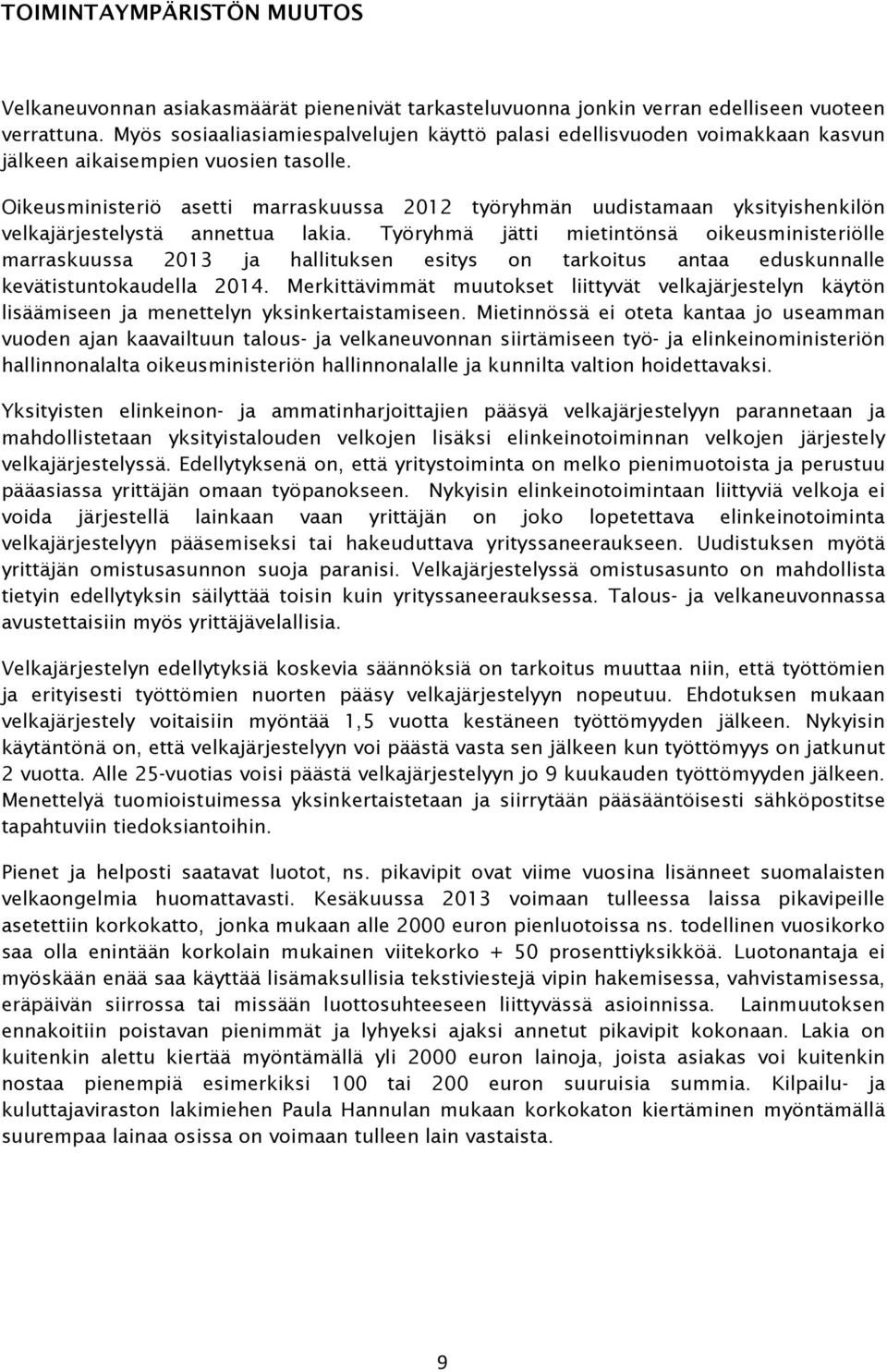 Oikeusministeriö asetti marraskuussa 2012 työryhmän uudistamaan yksityishenkilön velkajärjestelystä annettua lakia.