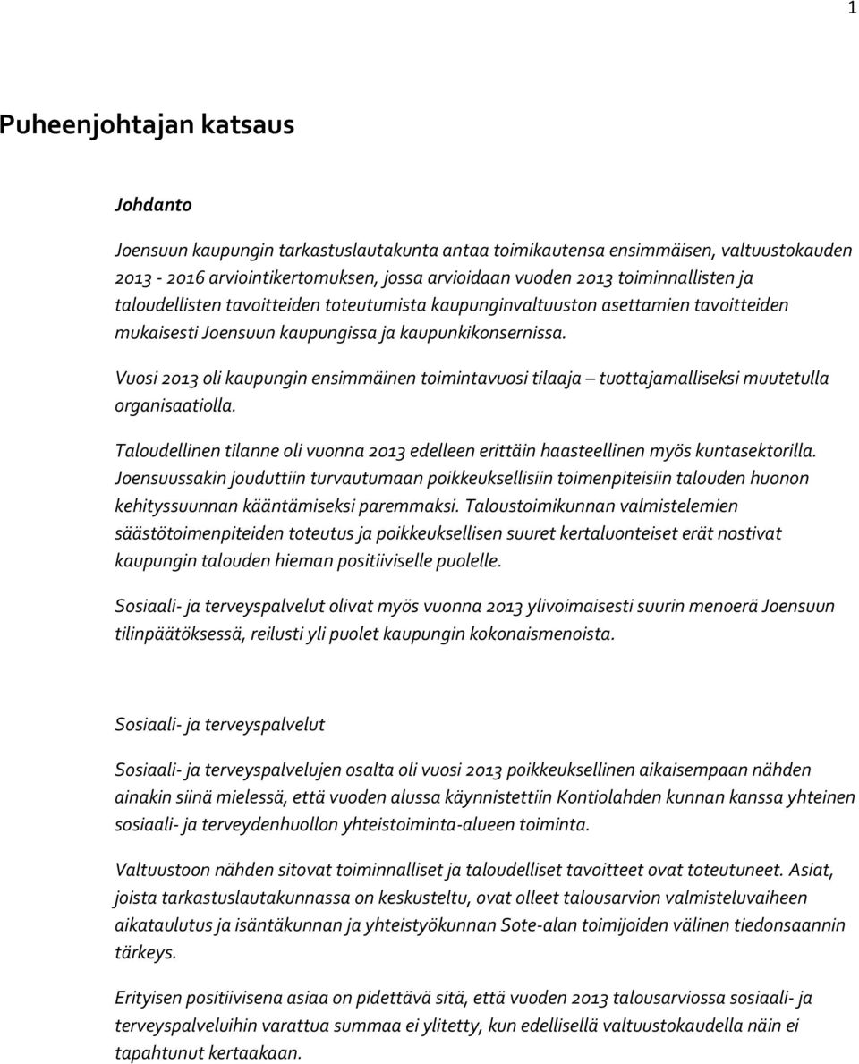 Vuosi 2013 oli kaupungin ensimmäinen toimintavuosi tilaaja tuottajamalliseksi muutetulla organisaatiolla. Taloudellinen tilanne oli vuonna 2013 edelleen erittäin haasteellinen myös kuntasektorilla.