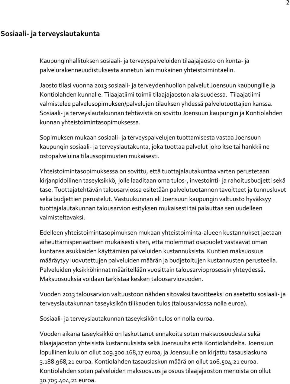 Tilaajatiimi valmistelee palvelusopimuksen/palvelujen tilauksen yhdessä palvelutuottajien kanssa.