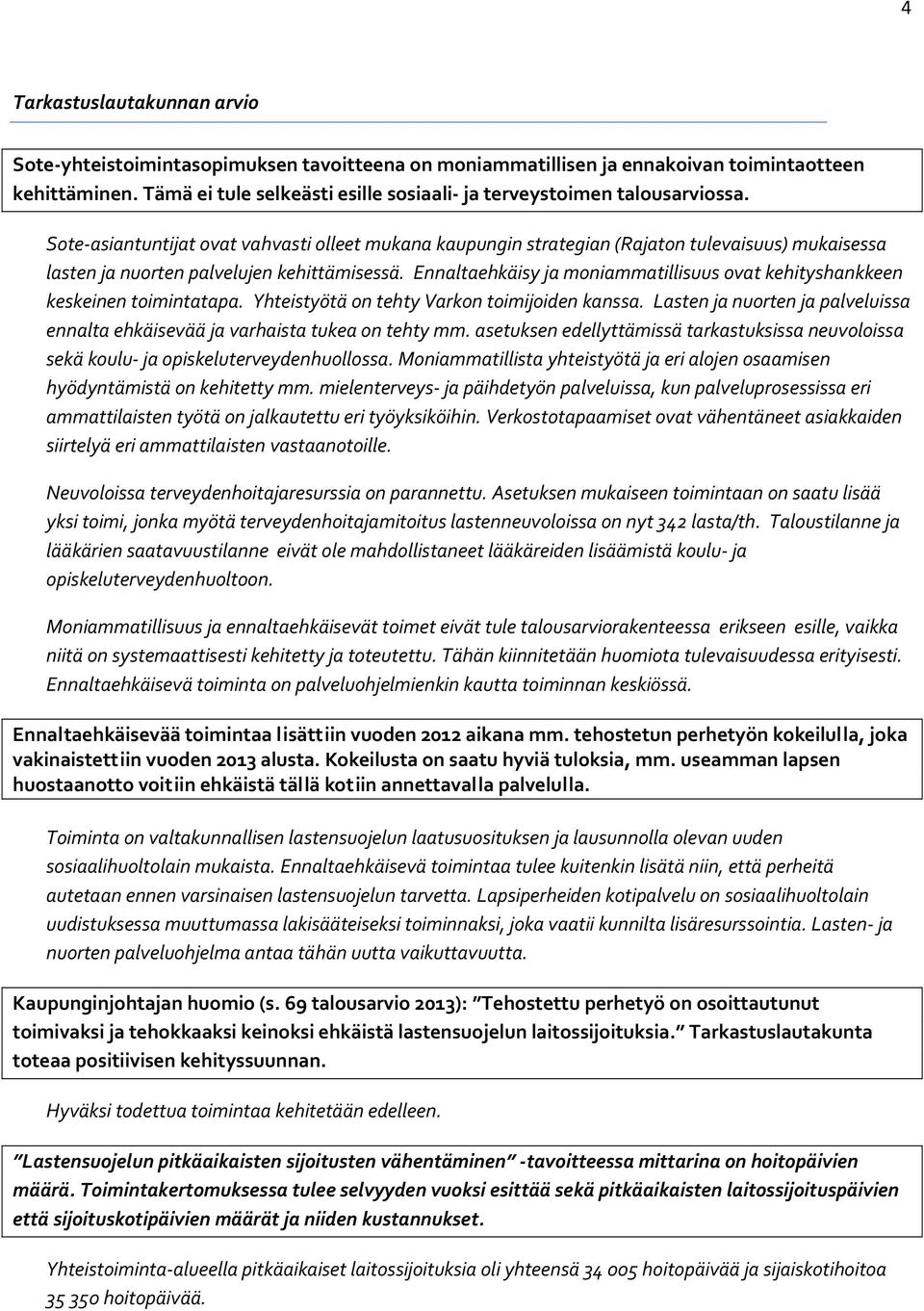 Sote asiantuntijat ovat vahvasti olleet mukana kaupungin strategian (Rajaton tulevaisuus) mukaisessa lasten ja nuorten palvelujen kehittämisessä.