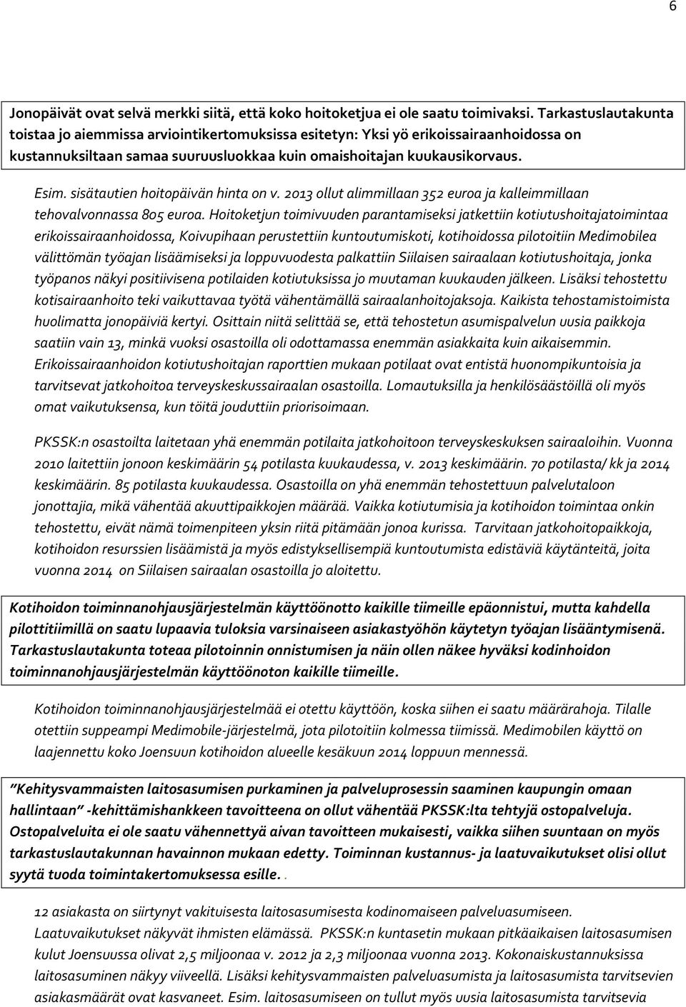 sisätautien hoitopäivän hinta on v. 2013 ollut alimmillaan 352 euroa ja kalleimmillaan tehovalvonnassa 805 euroa.