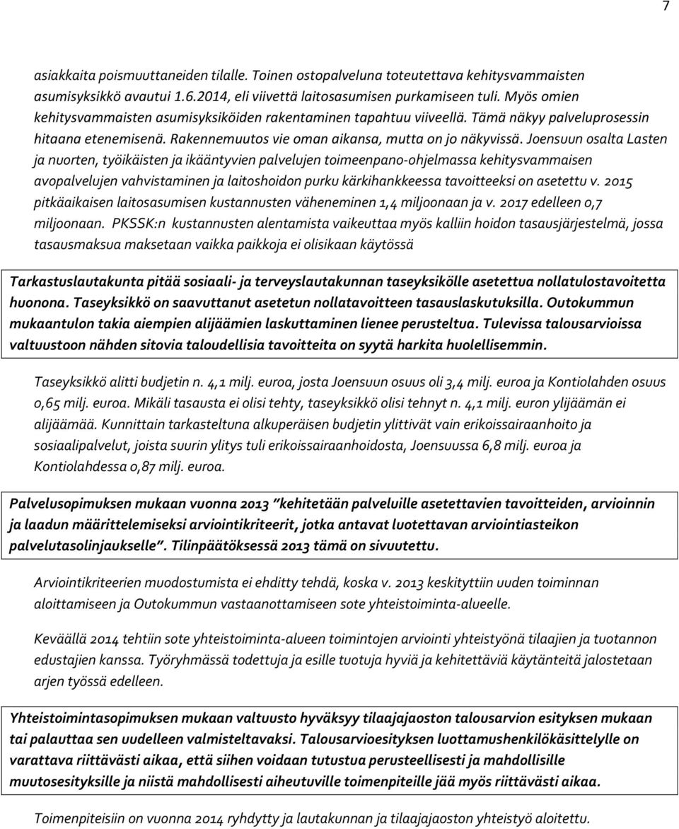 Joensuun osalta Lasten ja nuorten, työikäisten ja ikääntyvien palvelujen toimeenpano ohjelmassa kehitysvammaisen avopalvelujen vahvistaminen ja laitoshoidon purku kärkihankkeessa tavoitteeksi on