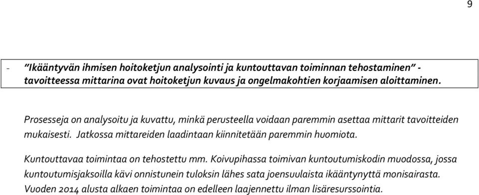 Jatkossa mittareiden laadintaan kiinnitetään paremmin huomiota. Kuntouttavaa toimintaa on tehostettu mm.