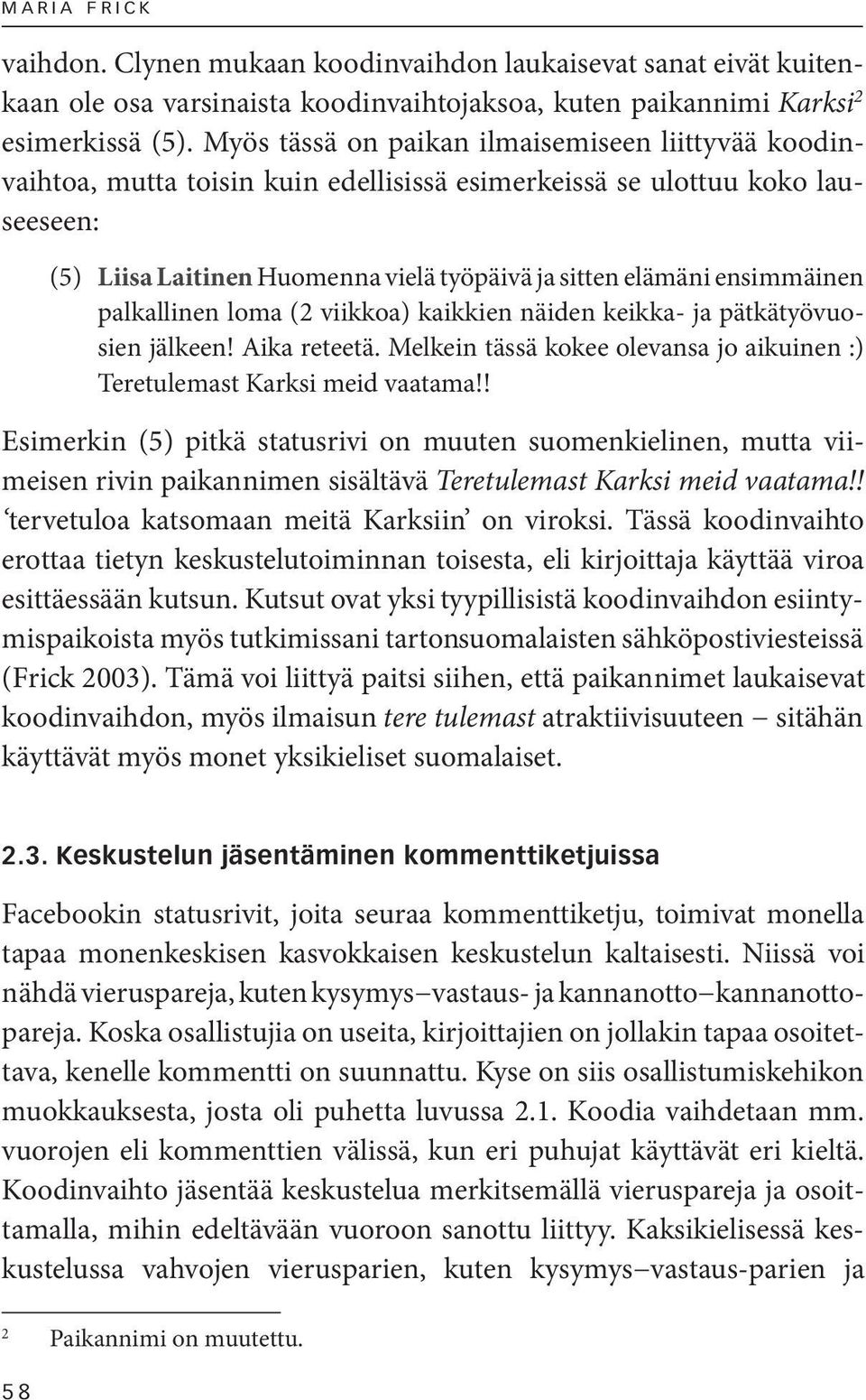 ensimmäinen palkallinen loma (2 viikkoa) kaikkien näiden keikka- ja pätkätyövuosien jälkeen! Aika reteetä. Melkein tässä kokee olevansa jo aikuinen :) Teretulemast Karksi meid vaatama!