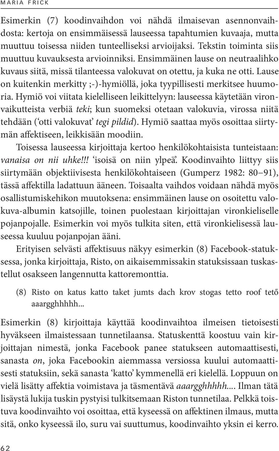 Lause on kuitenkin merkitty ;-)-hymiöllä, joka tyypillisesti merkitsee huumoria.