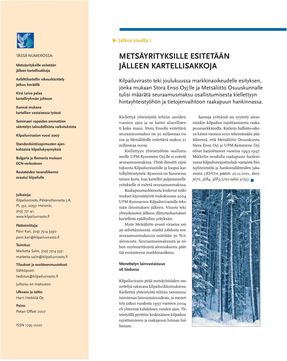 Romania mukaan ECN-verkostoon Rautateiden tavara liikenne avautui kilpailulle Julkaisija: Kilpailuvirasto, Pitkänsillanranta 3 A, PL 332, 00531 Helsinki, (09) 731 41, www.kilpailuvirasto.