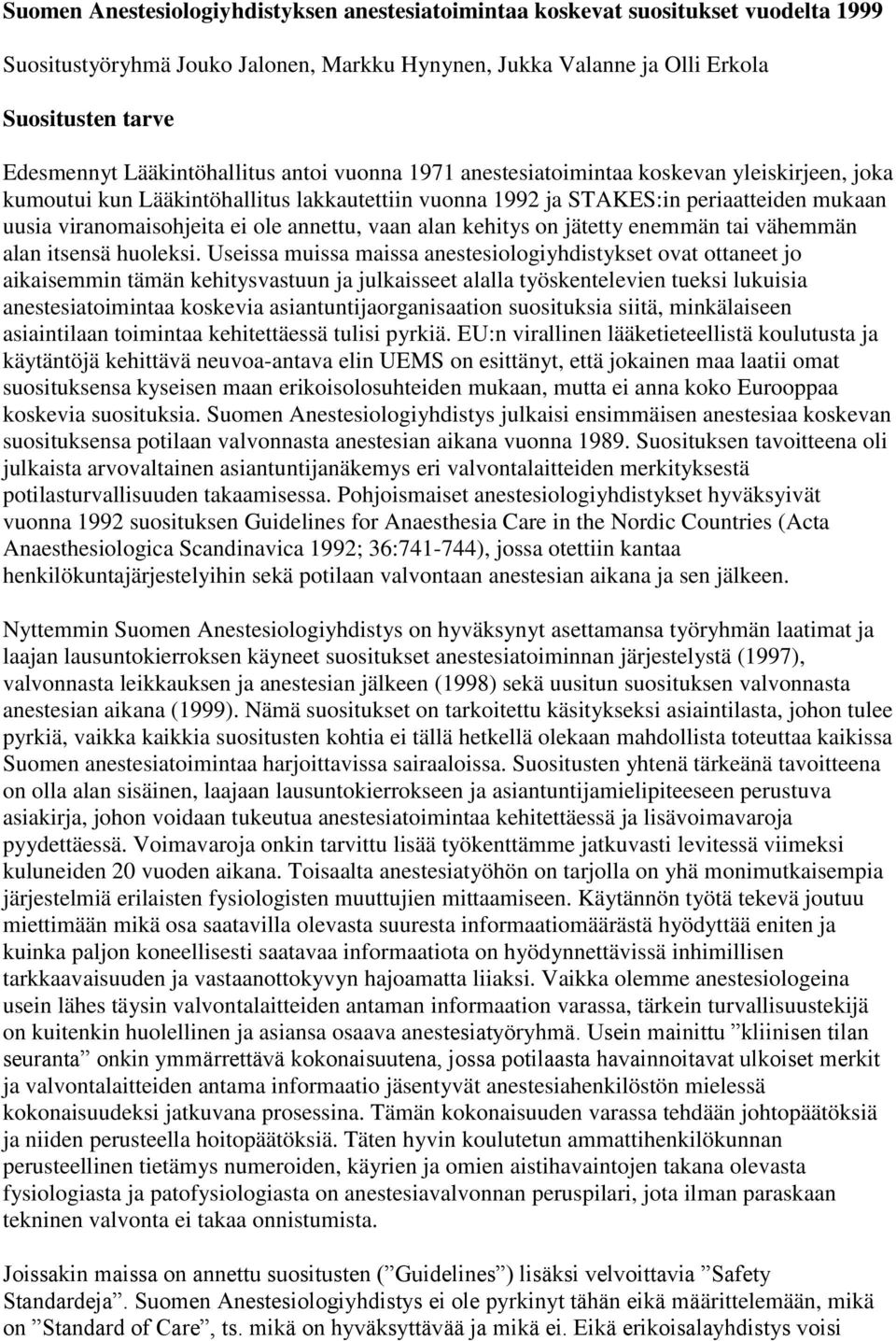 ole annettu, vaan alan kehitys on jätetty enemmän tai vähemmän alan itsensä huoleksi.