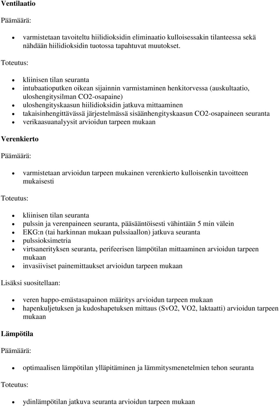 takaisinhengittävässä järjestelmässä sisäänhengityskaasun CO2-osapaineen seuranta verikaasuanalyysit arvioidun tarpeen mukaan Verenkierto varmistetaan arvioidun tarpeen mukainen verenkierto
