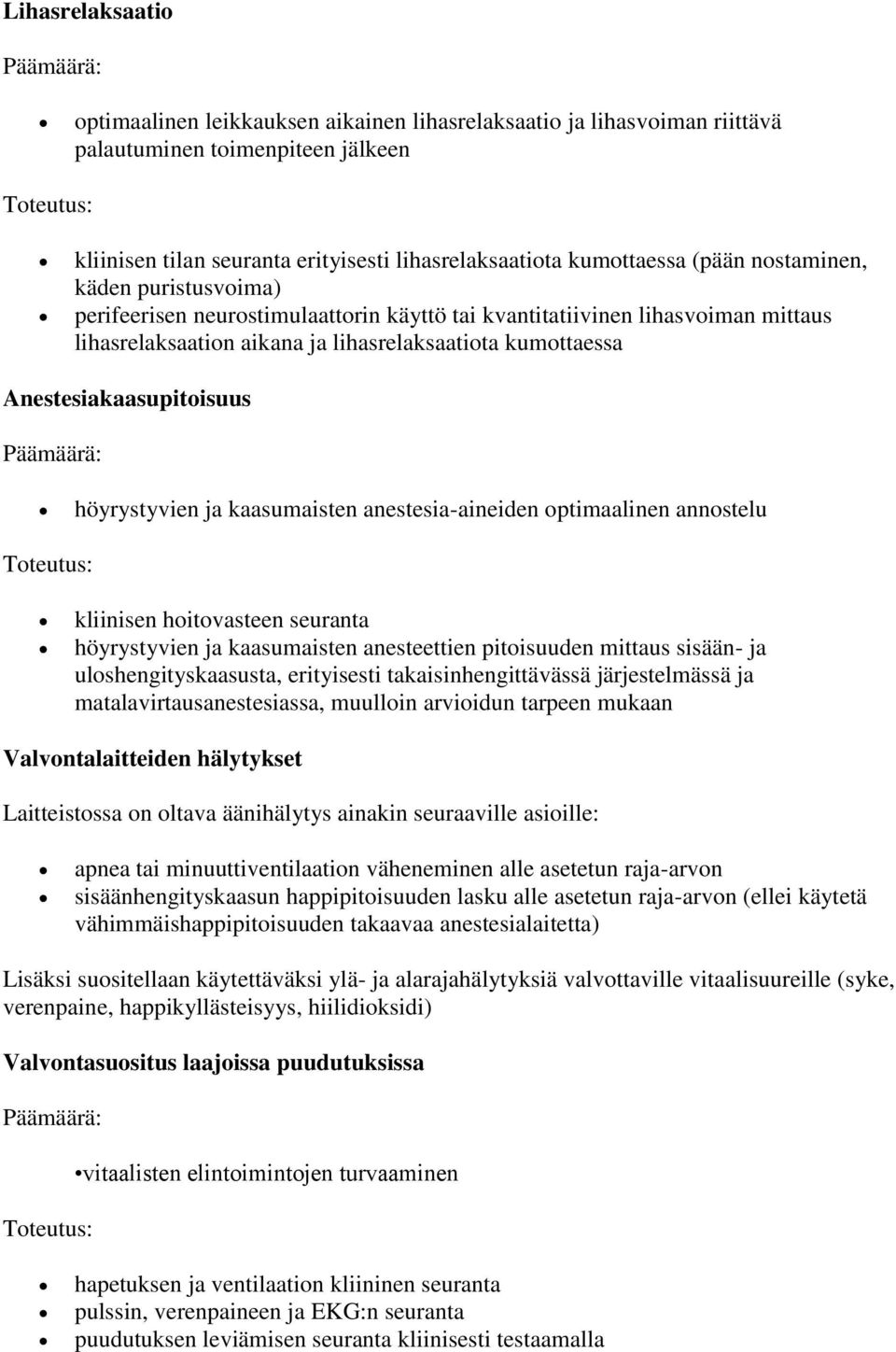 höyrystyvien ja kaasumaisten anestesia-aineiden optimaalinen annostelu kliinisen hoitovasteen seuranta höyrystyvien ja kaasumaisten anesteettien pitoisuuden mittaus sisään- ja uloshengityskaasusta,