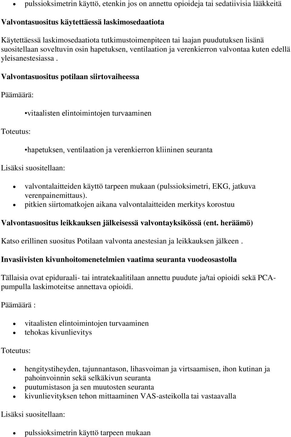 Valvontasuositus potilaan siirtovaiheessa vitaalisten elintoimintojen turvaaminen hapetuksen, ventilaation ja verenkierron kliininen seuranta Lisäksi suositellaan: valvontalaitteiden käyttö tarpeen