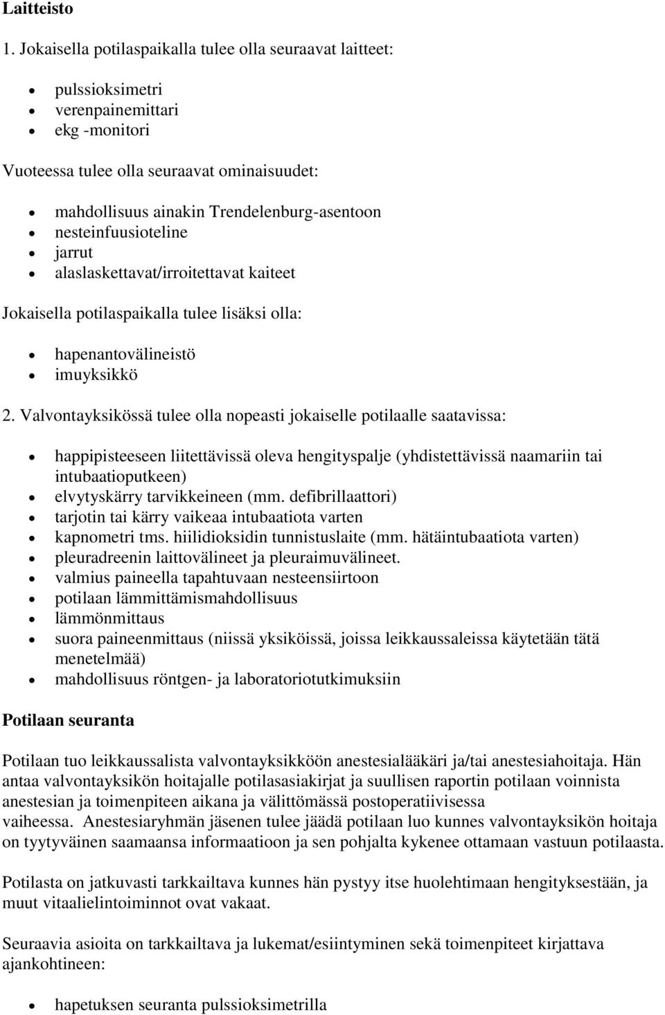 nesteinfuusioteline jarrut alaslaskettavat/irroitettavat kaiteet Jokaisella potilaspaikalla tulee lisäksi olla: hapenantovälineistö imuyksikkö 2.