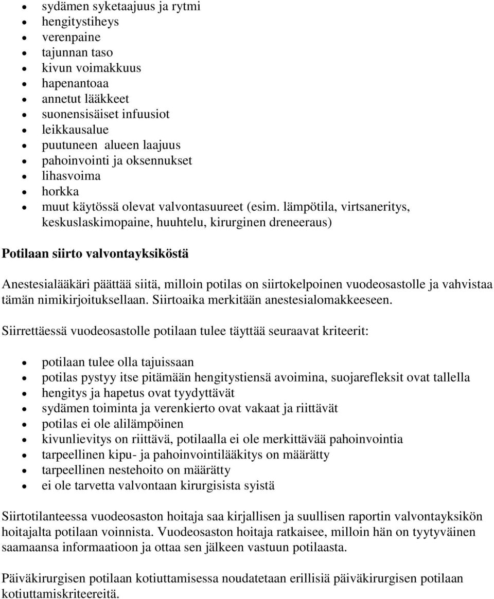 lämpötila, virtsaneritys, keskuslaskimopaine, huuhtelu, kirurginen dreneeraus) Potilaan siirto valvontayksiköstä Anestesialääkäri päättää siitä, milloin potilas on siirtokelpoinen vuodeosastolle ja