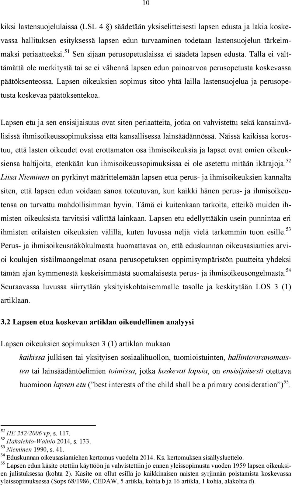 Lapsen oikeuksien sopimus sitoo yhtä lailla lastensuojelua ja perusopetusta koskevaa päätöksentekoa.