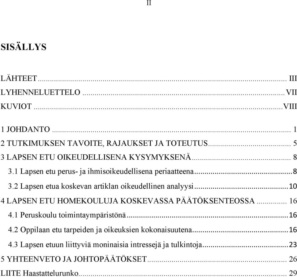 .. 10 4 LAPSEN ETU HOMEKOULUJA KOSKEVASSA PÄÄTÖKSENTEOSSA... 16 4.1 Peruskoulu toimintaympäristönä... 16 4.2 Oppilaan etu tarpeiden ja oikeuksien kokonaisuutena.