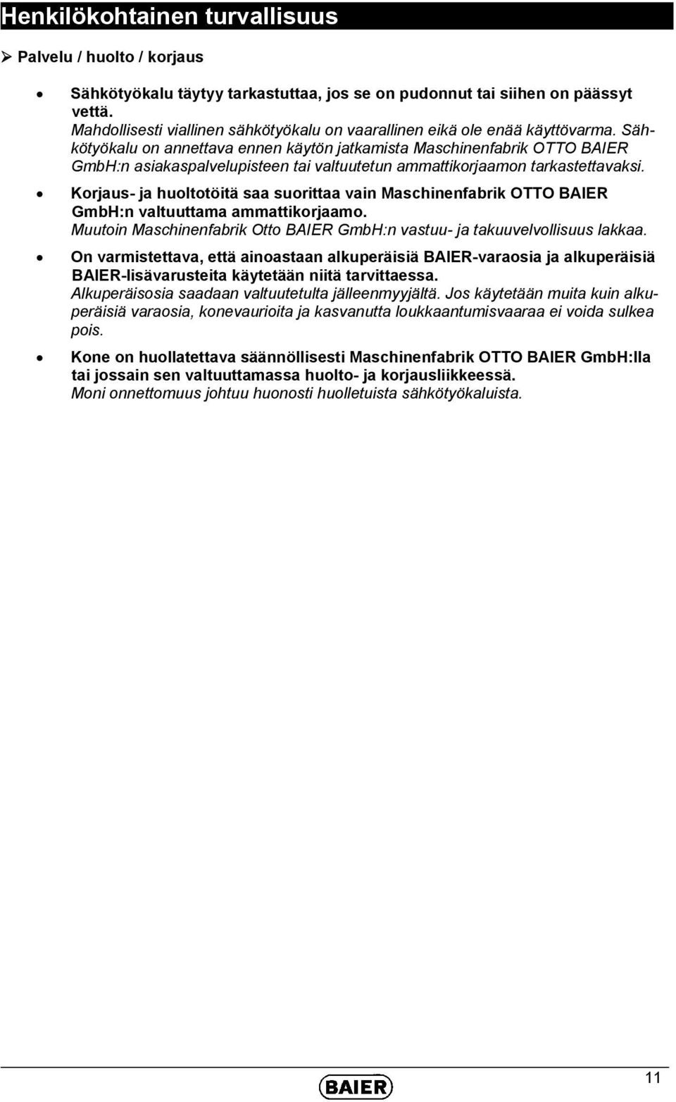 Sähkötyökalu on annettava ennen käytön jatkamista Maschinenfabrik OTTO BAIER GmbH:n asiakaspalvelupisteen tai valtuutetun ammattikorjaamon tarkastettavaksi.