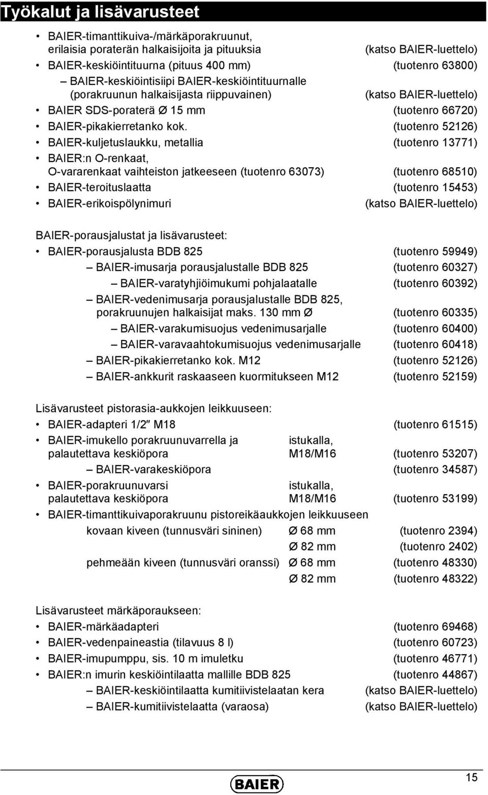 (tuotenro 52126) BAIER-kuljetuslaukku, metallia (tuotenro 13771) BAIER:n O-renkaat, O-vararenkaat vaihteiston jatkeeseen (tuotenro 63073) (tuotenro 68510) BAIER-teroituslaatta (tuotenro 15453)