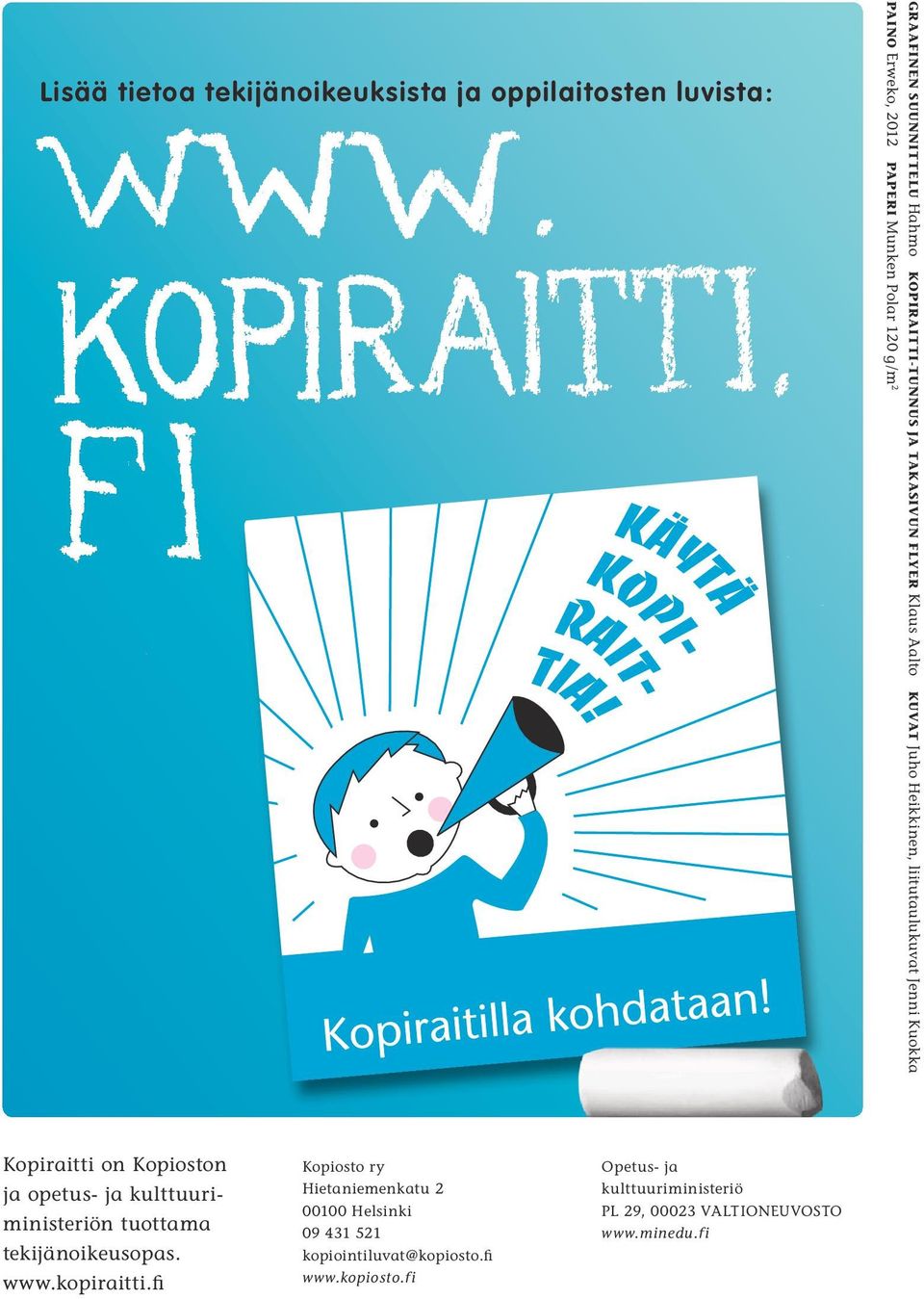 Kopiraitti on Kopioston ja opetus- ja kulttuuriministeriön tuottama tekijänoikeusopas. www.kopiraitti.