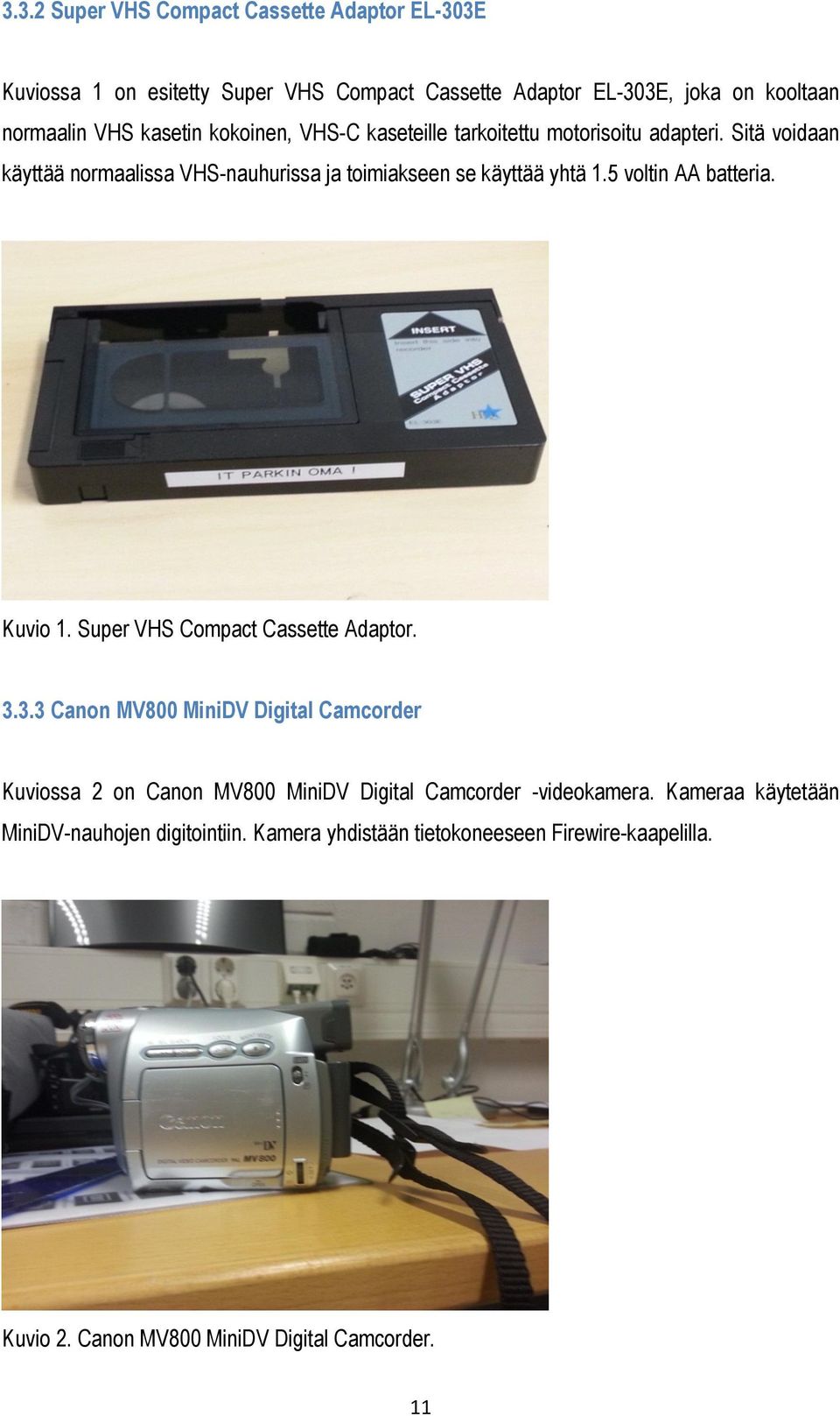 5 voltin AA batteria. Kuvio 1. Super VHS Compact Cassette Adaptor. 3.