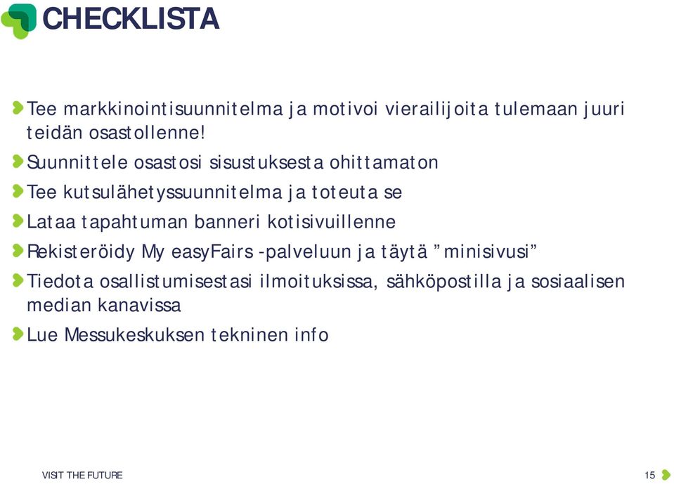 tapahtuman banneri kotisivuillenne Rekisteröidy My easyfairs -palveluun ja täytä minisivusi Tiedota
