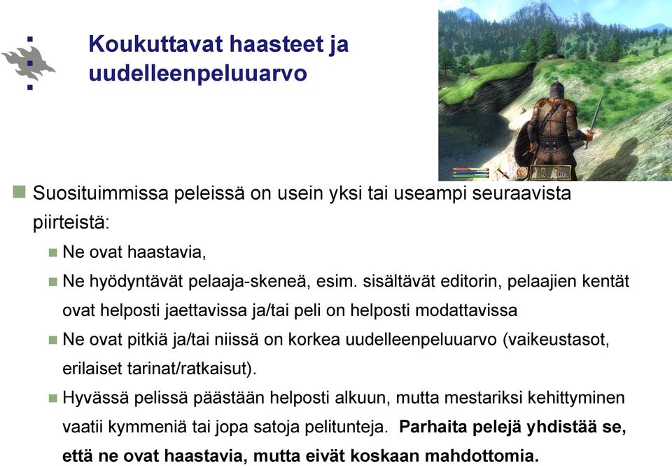 sisältävät editorin, pelaajien kentät ovat helposti jaettavissa ja/tai peli on helposti modattavissa Ne ovat pitkiä ja/tai niissä on korkea