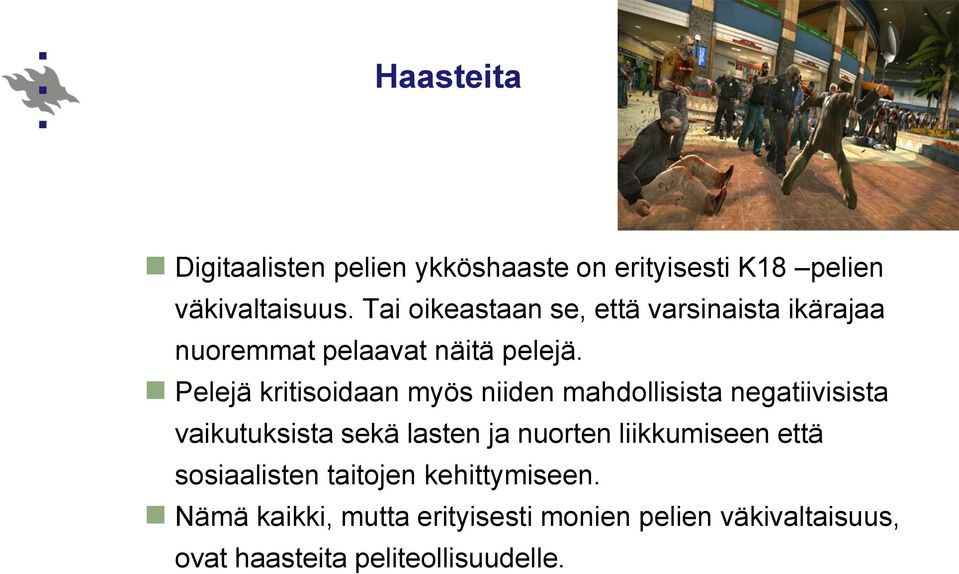 Pelejä kritisoidaan myös niiden mahdollisista negatiivisista vaikutuksista sekä lasten ja nuorten