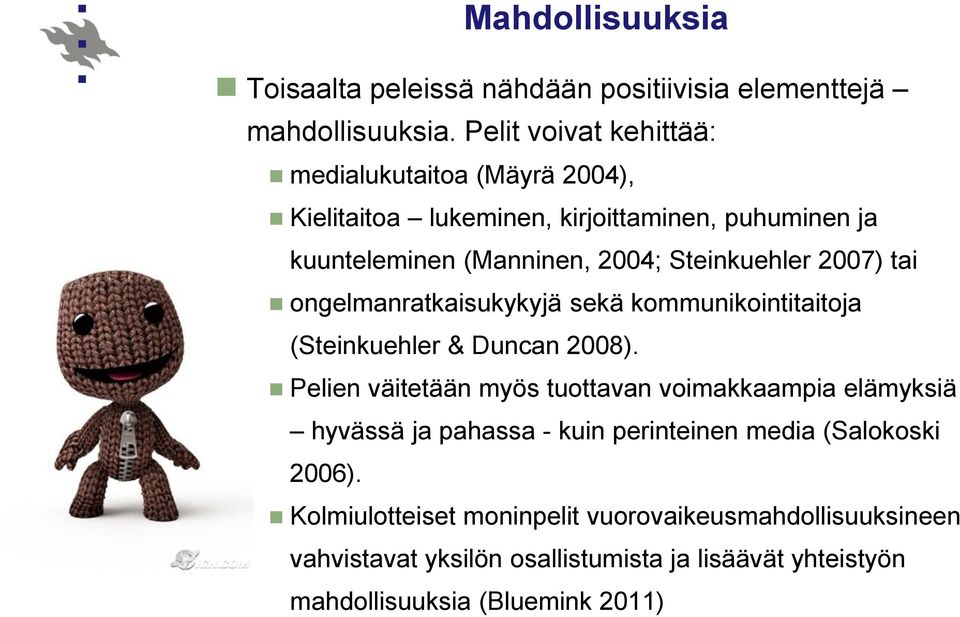 Steinkuehler 2007) tai ongelmanratkaisukykyjä sekä kommunikointitaitoja (Steinkuehler & Duncan 2008).