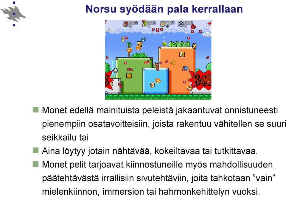 nähtävää, kokeiltavaa tai tutkittavaa.