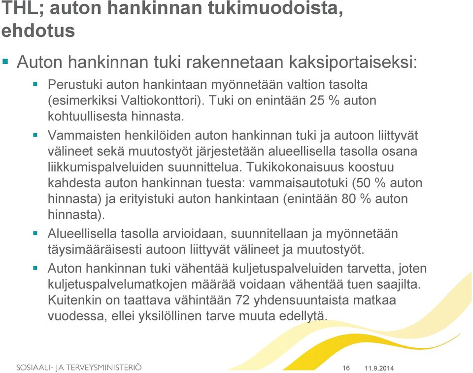 Vammaisten henkilöiden auton hankinnan tuki ja autoon liittyvät välineet sekä muutostyöt järjestetään alueellisella tasolla osana liikkumispalveluiden suunnittelua.