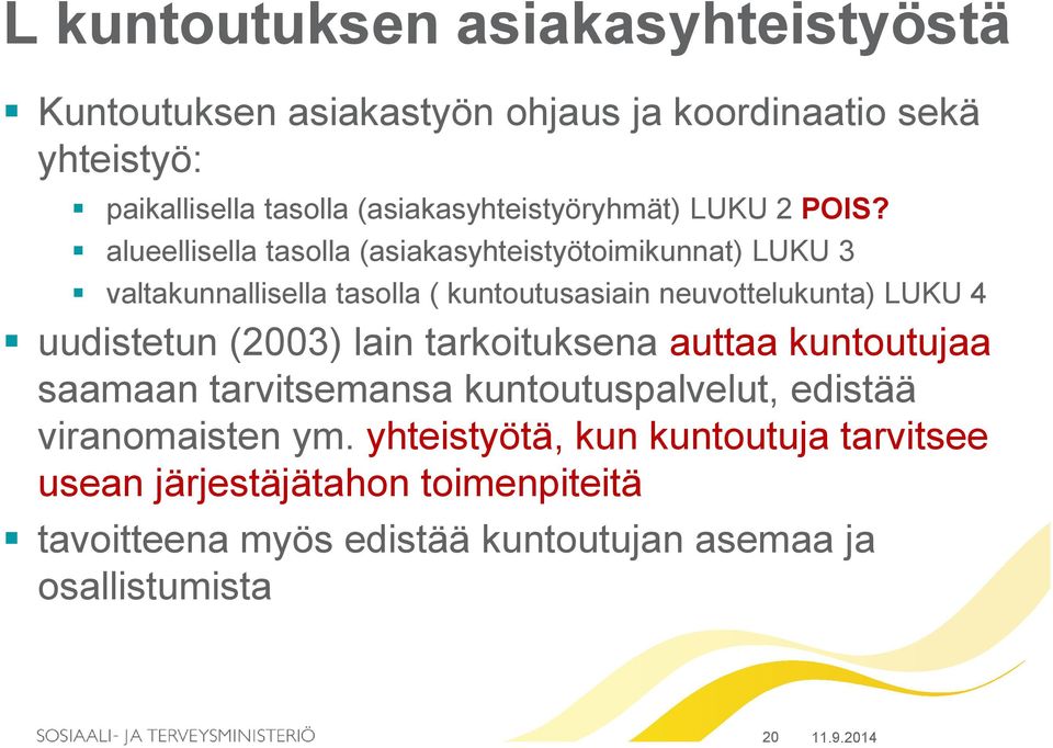 alueellisella tasolla (asiakasyhteistyötoimikunnat) LUKU 3 valtakunnallisella tasolla ( kuntoutusasiain neuvottelukunta) LUKU 4 uudistetun