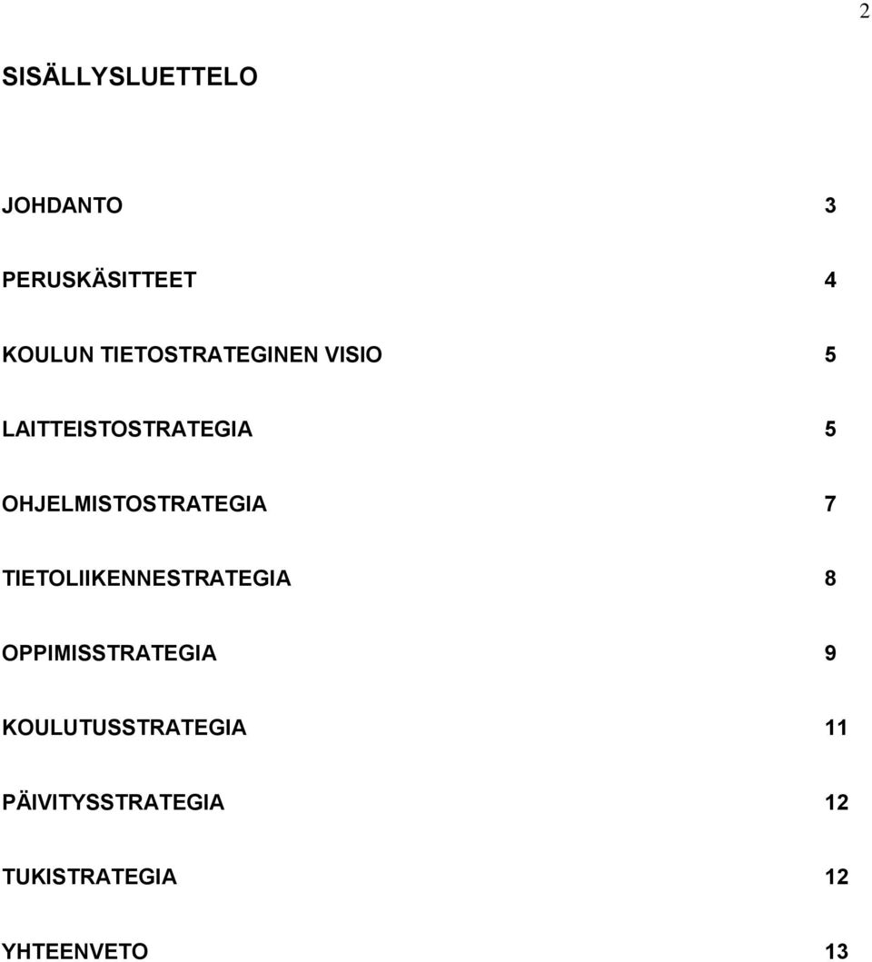 OHJELMISTOSTRATEGIA 7 TIETOLIIKENNESTRATEGIA 8